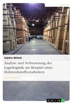 Analyse und Verbesserung der Lagerlogistik am Beispiel eines Holzwerkstoffverarbeiters