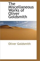 The Miscellaneous Works of Oliver Goldsmith