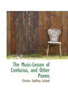 The Music-Lesson of Confucius, and Other Poems
