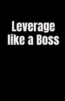 Leverage Like a Boss