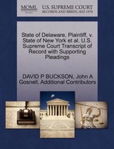 State of Delaware, Plaintiff, V. State of New York et al. U.S. Supreme Court Transcript of Record with Supporting Pleadings