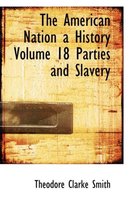 The American Nation a History Volume 18 Parties and Slavery
