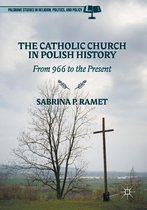 Palgrave Studies in Religion, Politics, and Policy - The Catholic Church in Polish History