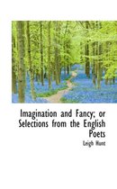 Imagination and Fancy; Or Selections from the English Poets