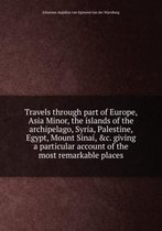 Travels through part of Europe, Asia Minor, the islands of the archipelago Volume 1