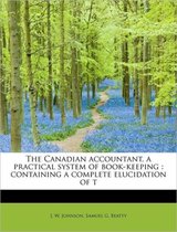 The Canadian Accountant, a Practical System of Book-Keeping