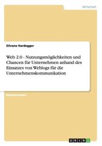 Web 2.0 - Nutzungsm glichkeiten Und Chancen F r Unternehmen Anhand Des Einsatzes Von Weblogs F r Die Unternehmenskommunikation