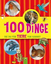 100 Dinge - 100 Dinge, die du für Tiere tun kannst