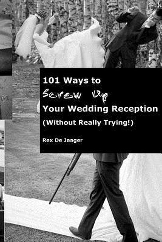 101 Ways To Screw Up Your Wedding Reception (Without Really  ... - cover