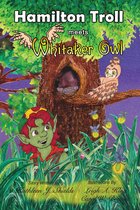 The Hamilton Troll Adventures 7 - Hamilton Troll meets Whitaker Owl