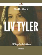 Takes A Fresh Look At Liv Tyler - 196 Things You Did Not Know