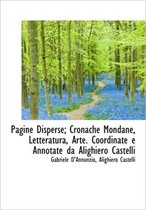 Pagine Disperse; Cronache Mondane, Letteratura, Arte. Coordinate E Annotate Da Alighiero Castelli