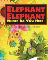 Elephant Elephant Where Do You Hide?