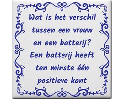 Spreuktegel over Vrouw onvriendelijk: Wat is het verschil tussen een vrouw en een batterij Een batterij heeft ten minste één positieve kant