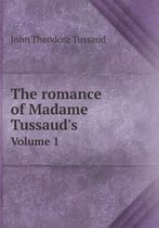 The romance of Madame Tussaud's Volume 1