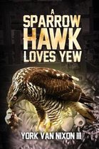 A Sparrow Hawk Loves Yew