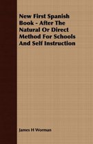 New First Spanish Book - After The Natural Or Direct Method For Schools And Self Instruction