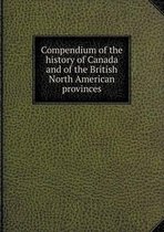 Compendium of the history of Canada and of the British North American provinces