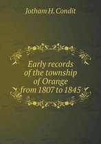 Early records of the township of Orange from 1807 to 1845