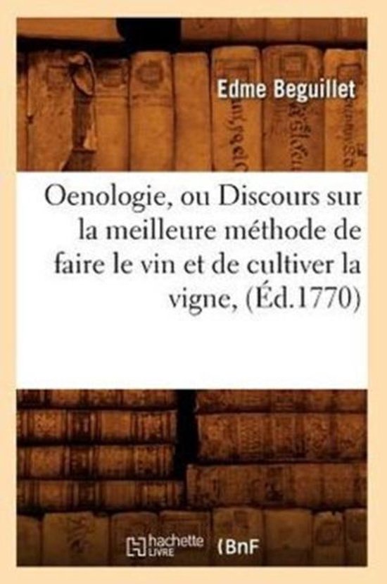 Oenologie, ou Discours sur la meilleure methode de faire le vin et de cultiver la vigne, (Ed.1770)