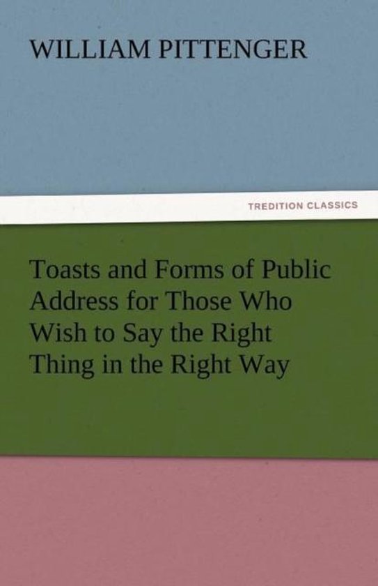 Toasts and Forms of Public Address for Those Who Wish to Say ... - cover