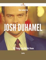 The Latest In Josh Duhamel - 122 Things You Did Not Know