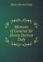 Memoirs of General Sir Henry Dermot Daly