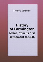 History of Farmington Maine, from its first settlement to 1846