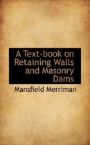 A Text-Book on Retaining Walls and Masonry Dams