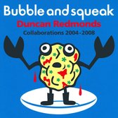 Bubble & Squeak: Collaborations 2004-2008