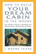 How to Build Your Dream Cabin in the Woods
