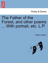 The Father of the Forest, and Other Poems ... with Portrait, Etc. L.P.