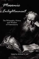 Masonic Enlightenment - the Philosophy, History And Wisdom of Freemasonry