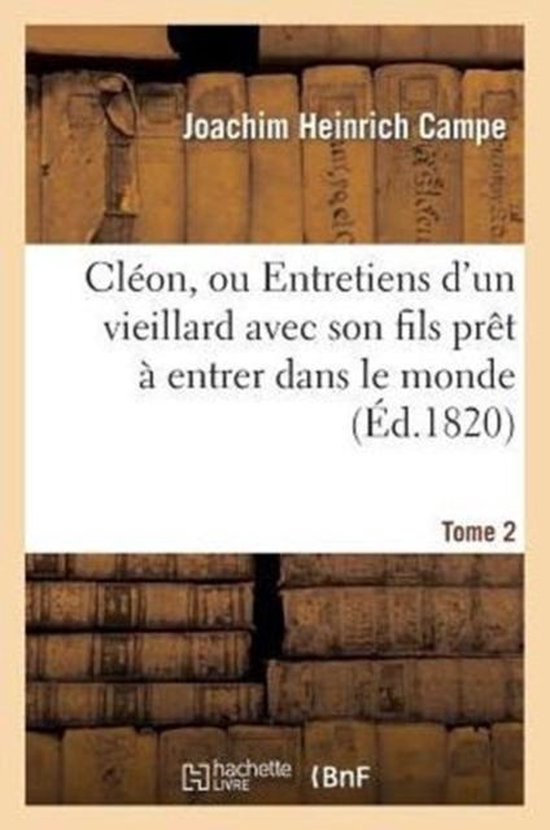 Cl on, Ou Entretiens d'Un Vieillard Avec Son Fils Pr t Entrer Dans Le Monde. Tome 2