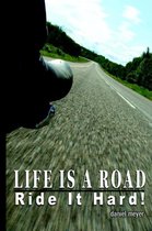 Omslag Life Is a Road, Ride It Hard!