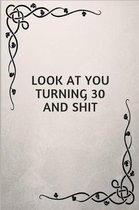 Look at You Turning 30 and Shit