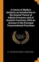 A Course of Modern Analysis; An Introduction to the General Theory of Infinite Processes and of Analytic Functions; With an Account of the Principal Transcendental Functions