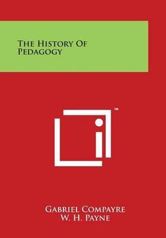 The History Of Pedagogy, Gabriel Compayre 9781498124010 Boeken