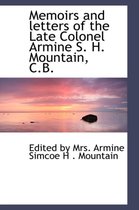 Memoirs and Letters of the Late Colonel Armine S. H. Mountain, C.B.