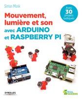 Serial makers - Mouvement, lumière et son avec Arduino et Raspberry Pi