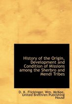 History of the Origin, Development and Condition of Missions Among the Sherbro and Mendi Tribes