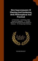 New Improvements of Planting and Gardening, Both Philosophical and Practical