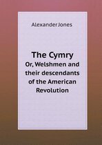 The Cymry Or, Welshmen and Their Descendants of the American Revolution