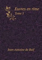 Euvres en rime Tome 5