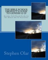 The Bible School Dropout's Guide to Genesis 12-25