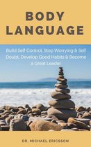 Body Language: Build Self-Control, Stop Worrying & Self Doubt, Develop Good Habits & Become a Great Leader