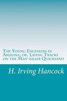 The Young Engineers in Arizona; or, Laying Tracks on the Man-killer Quicksand