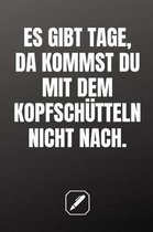 Es Gibt Tage, Da Kommst Du Mit Dem Kopfsch tteln Nicht Nach.