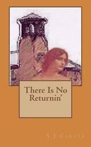There is no returnin'