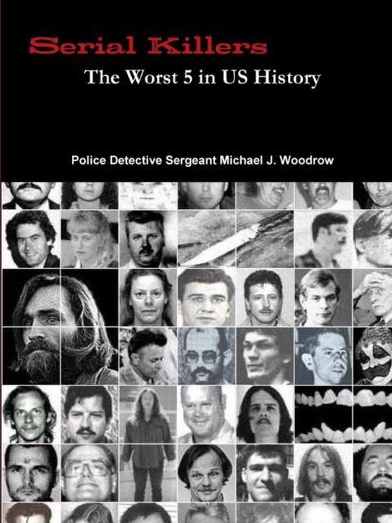 Serial Killers The Worst 5 in US History, Michael J. Woodrow ...